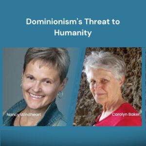 dominionisms-threat-to-humanity-with-carolyn-baker-nancy-windheart